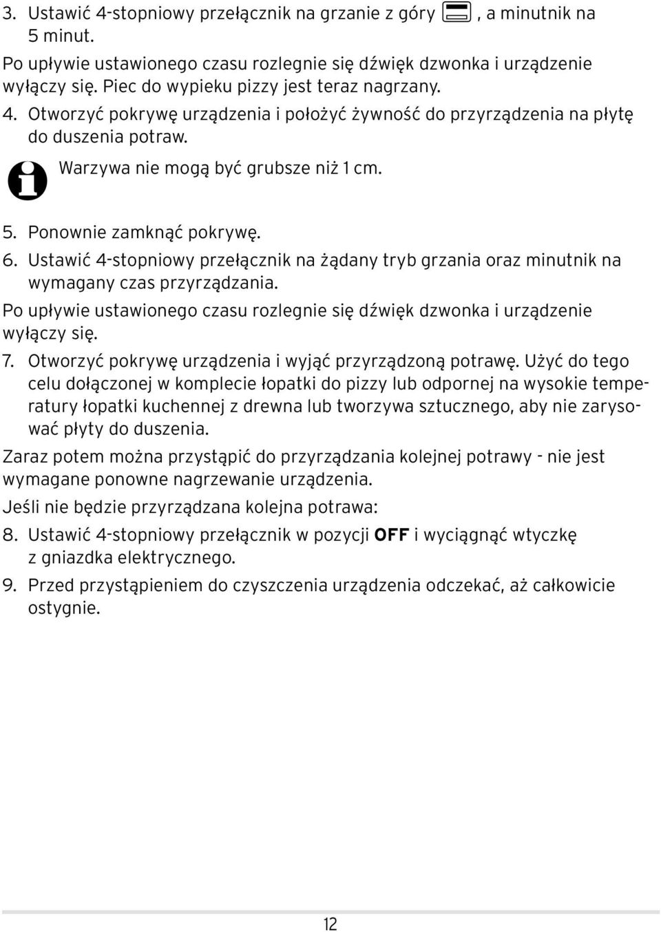 Ponownie zamknąć pokrywę. 6. Ustawić 4-stopniowy przełącznik na żądany tryb grzania oraz minutnik na wymagany czas przyrządzania.