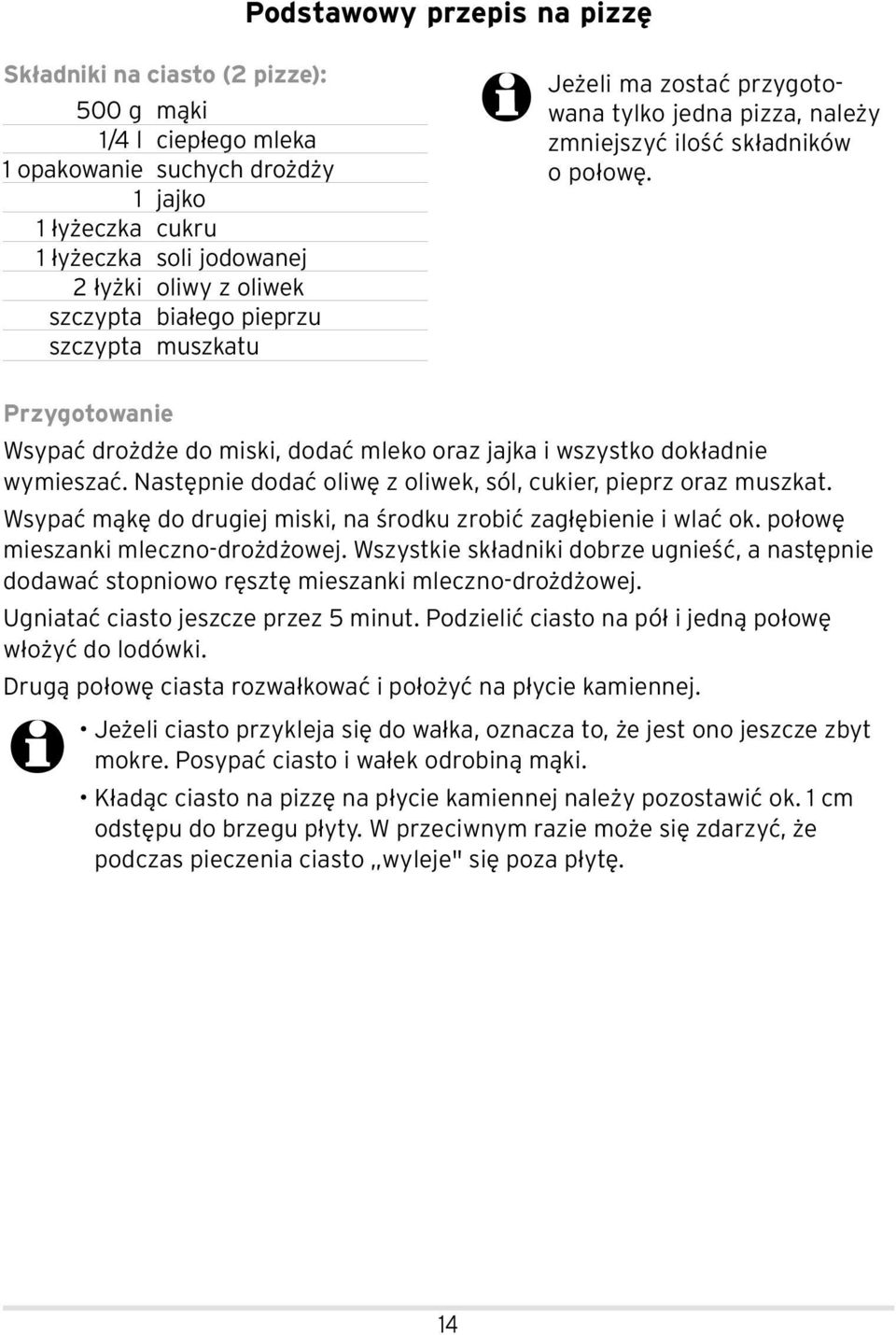 Przygotowanie Wsypać drożdże do miski, dodać mleko oraz jajka i wszystko dokładnie wymieszać. Następnie dodać oliwę z oliwek, sól, cukier, pieprz oraz muszkat.