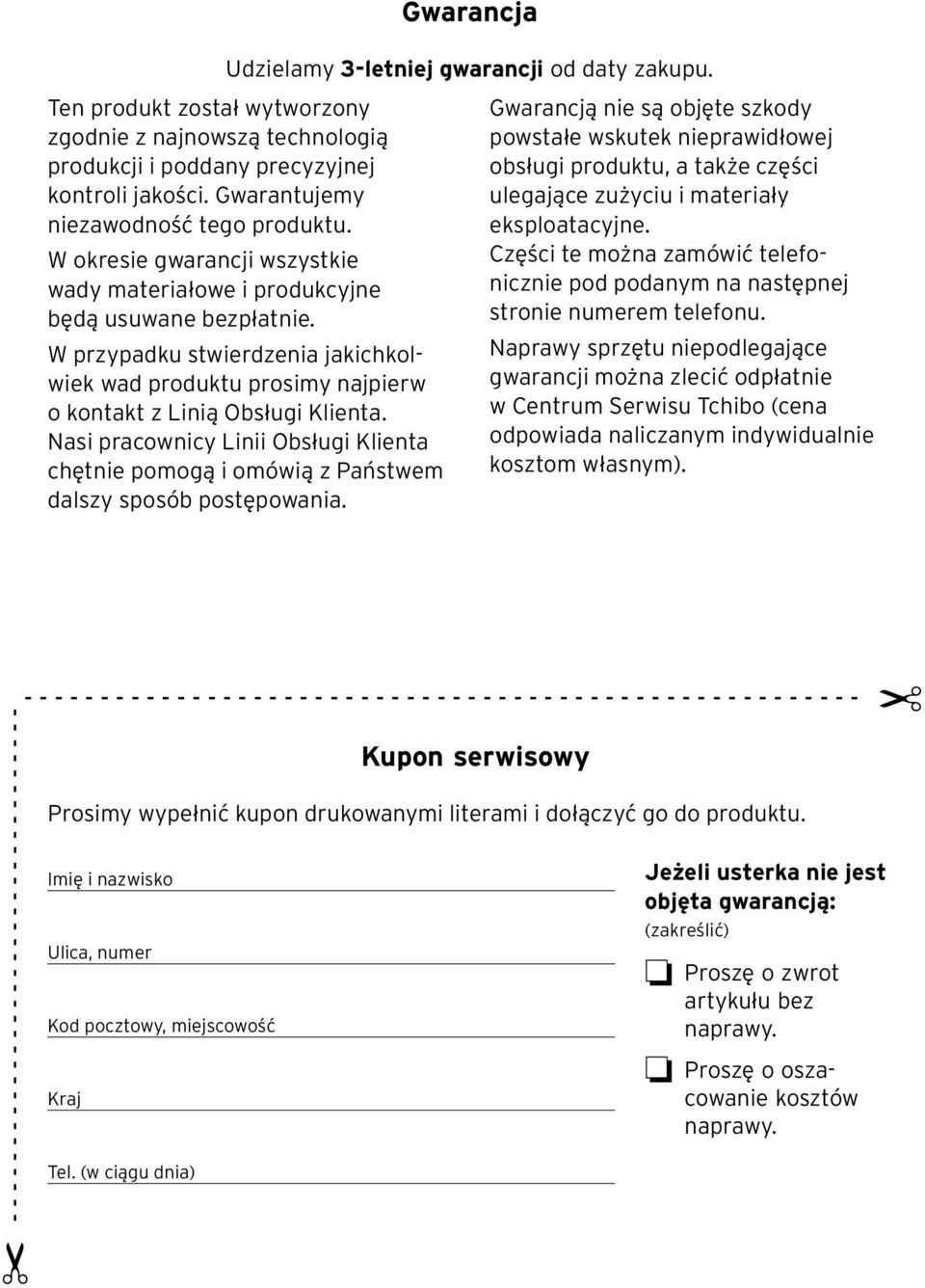 W przypadku stwierdzenia jakichkolwiek wad produktu prosimy najpierw o kontakt z Linią Obsługi Klienta.