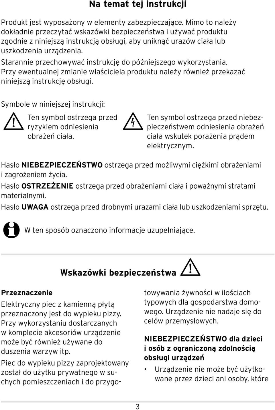 Starannie przechowywać instrukcję do późniejszego wykorzystania. Przy ewentualnej zmianie właściciela produktu należy również przekazać niniejszą instrukcję obsługi.