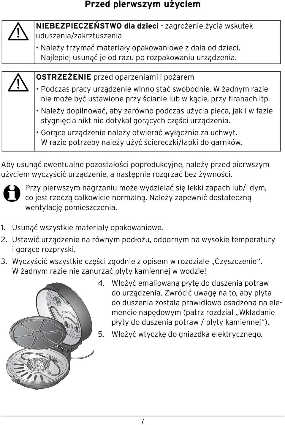 W żadnym razie nie może być ustawione przy ścianie lub w kącie, przy firanach itp.