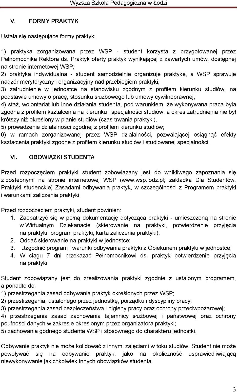 organizacyjny nad przebiegiem praktyki; 3) zatrudnienie w jednostce na stanowisku zgodnym z profilem kierunku studiów, na podstawie umowy o pracę, stosunku służbowego lub umowy cywilnoprawnej; 4)