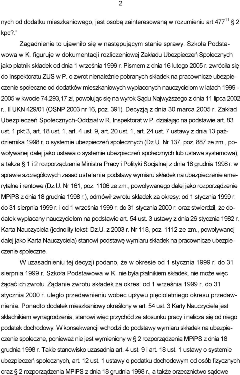 o zwrot nienależnie pobranych składek na pracownicze ubezpieczenie społeczne od dodatków mieszkaniowych wypłaconych nauczycielom w latach 1999-2005 w kwocie 74.