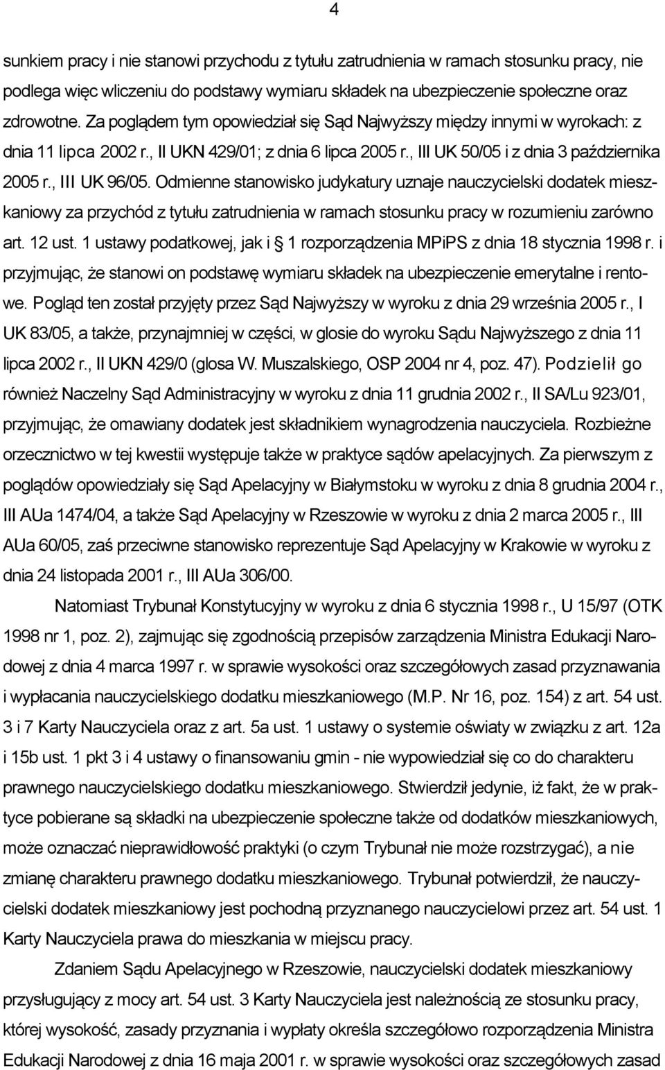 Odmienne stanowisko judykatury uznaje nauczycielski dodatek mieszkaniowy za przychód z tytułu zatrudnienia w ramach stosunku pracy w rozumieniu zarówno art. 12 ust.