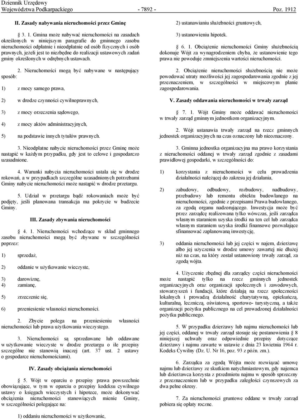 Gmina może nabywać nieruchomości na zasadach określonych w niniejszym paragrafie do gminnego zasobu nieruchomości odpłatnie i nieodpłatnie od osób fizycznych i osób prawnych, jeżeli jest to niezbędne