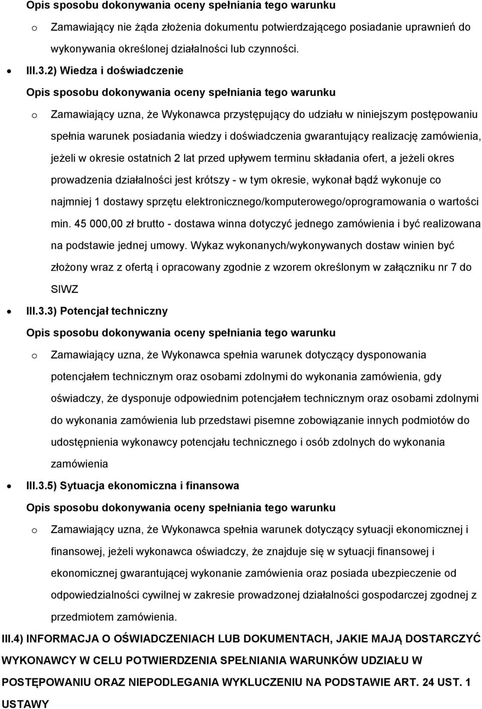 i doświadczenia gwarantujący realizację zamówienia, jeżeli w okresie ostatnich 2 lat przed upływem terminu składania ofert, a jeżeli okres prowadzenia działalności jest krótszy - w tym okresie,