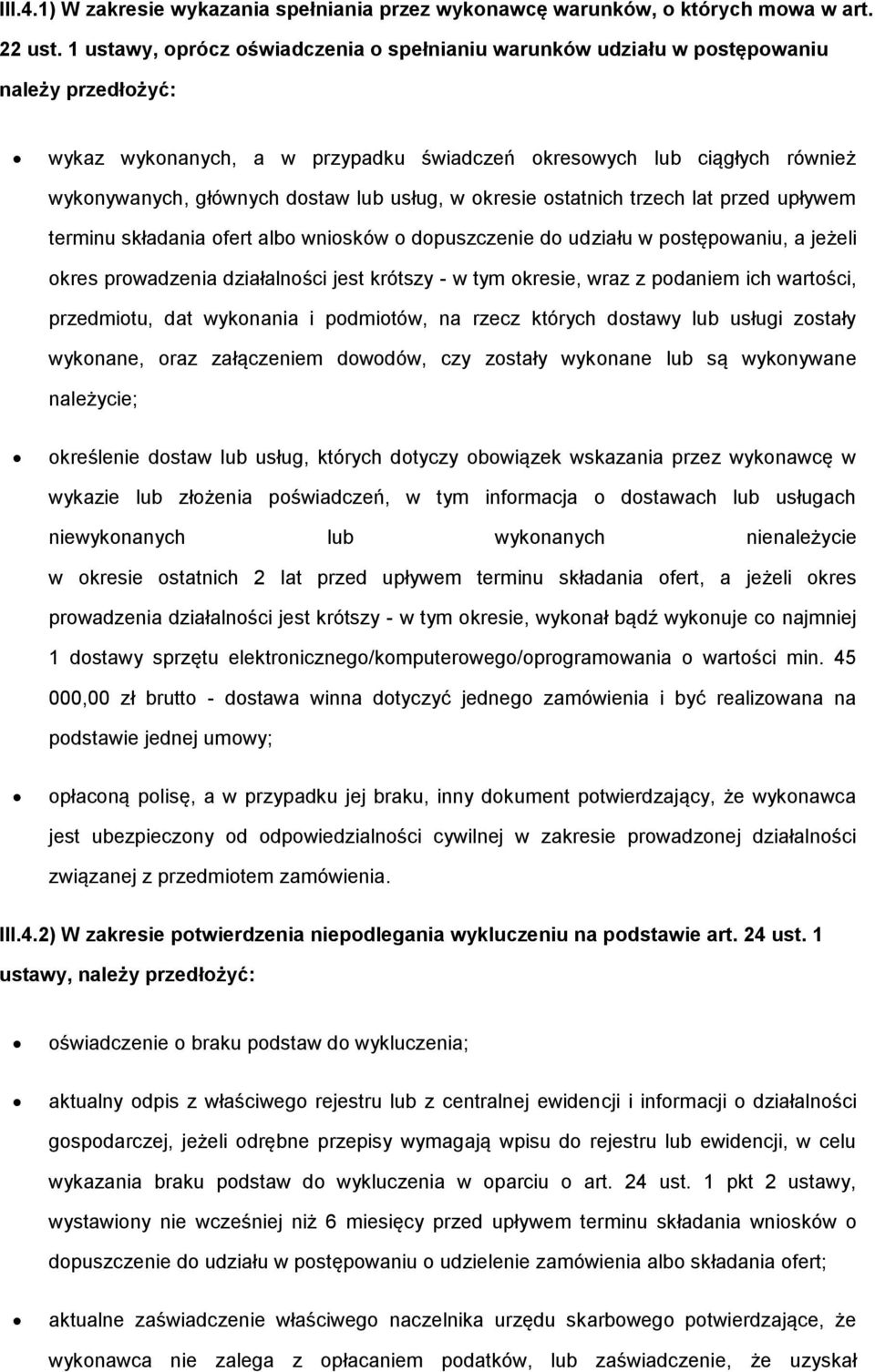 lub usług, w okresie ostatnich trzech lat przed upływem terminu składania ofert albo wniosków o dopuszczenie do udziału w postępowaniu, a jeżeli okres prowadzenia działalności jest krótszy - w tym