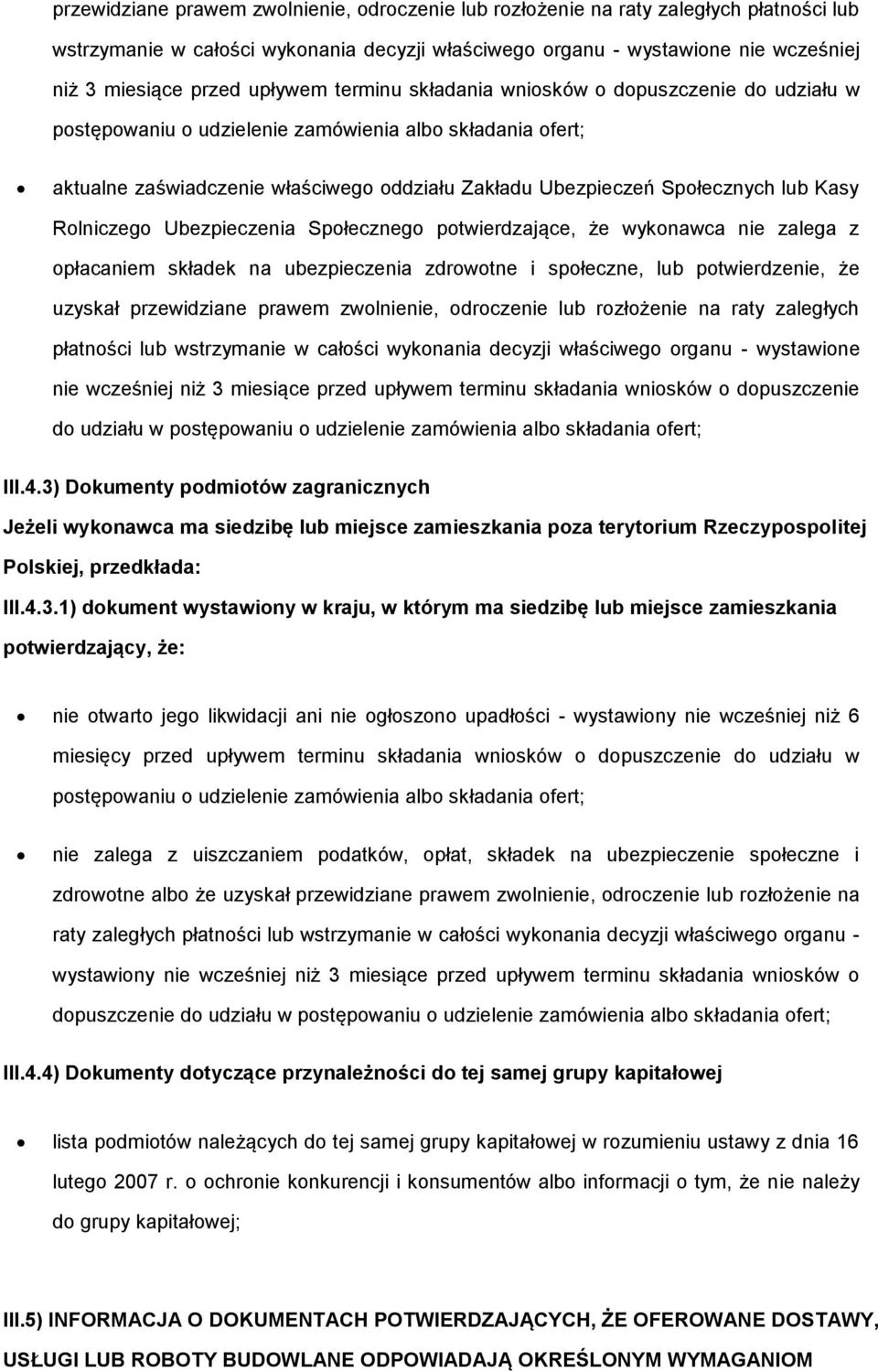 lub Kasy Rolniczego Ubezpieczenia Społecznego potwierdzające, że wykonawca nie zalega z opłacaniem składek na ubezpieczenia zdrowotne i społeczne, lub potwierdzenie, że uzyskał  upływem terminu