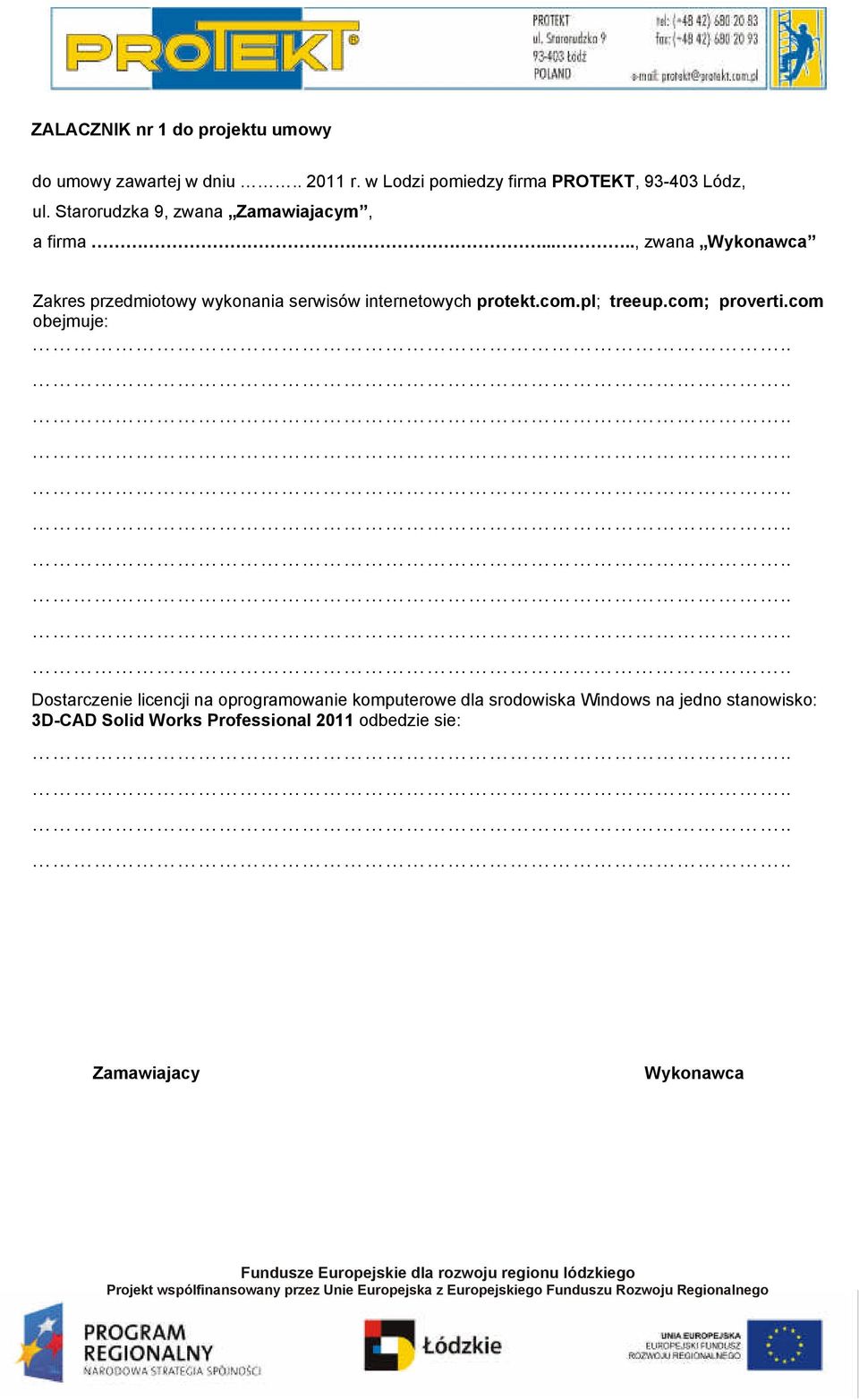 ...., zwana Wykonawca Zakres przedmiotowy wykonania serwisów internetowych protekt.com.pl; treeup.com; proverti.