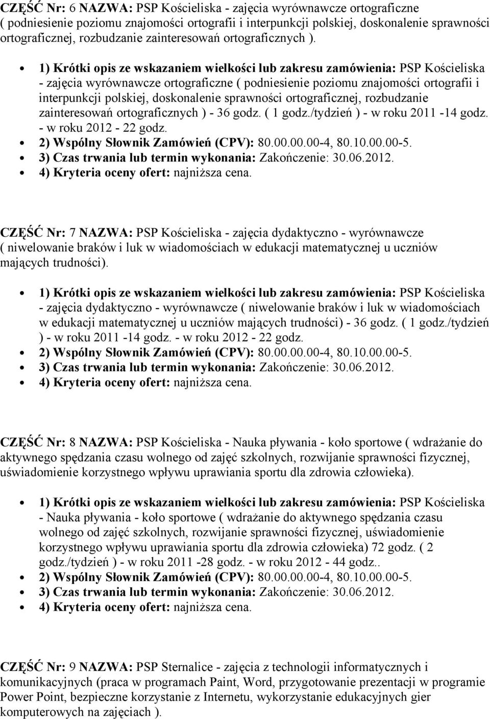 - zajęcia wyrównawcze ortograficzne ( podniesienie poziomu znajomości ortografii i interpunkcji polskiej, doskonalenie sprawności ortograficznej, rozbudzanie zainteresowań ortograficznych ) - 36 godz.