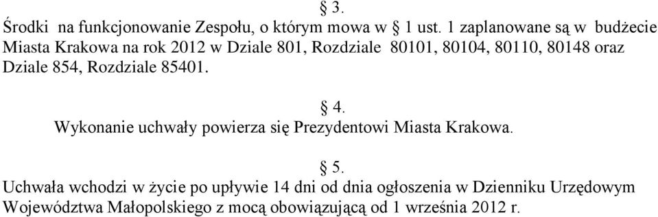 80148 oraz Dziale 854, Rozdziale 85401. 4. Wykonanie uchwały powierza się Prezydentowi Miasta Krakowa.