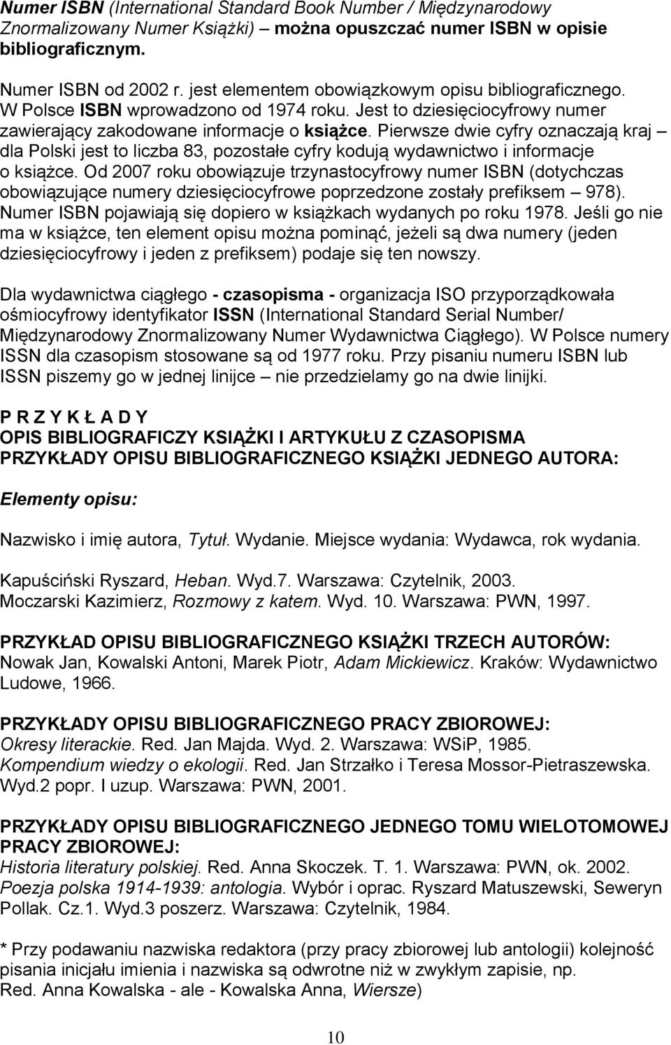 Pierwsze dwie cyfry oznaczają kraj dla Polski jest to liczba 83, pozostałe cyfry kodują wydawnictwo i informacje o książce.