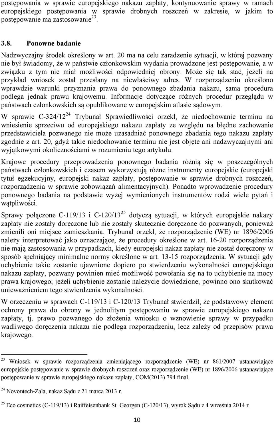 20 ma na celu zaradzenie sytuacji, w której pozwany nie był świadomy, że w państwie członkowskim wydania prowadzone jest postępowanie, a w związku z tym nie miał możliwości odpowiedniej obrony.