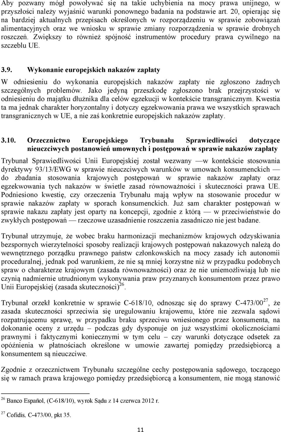 Zwiększy to również spójność instrumentów procedury prawa cywilnego na szczeblu UE. 3.9.