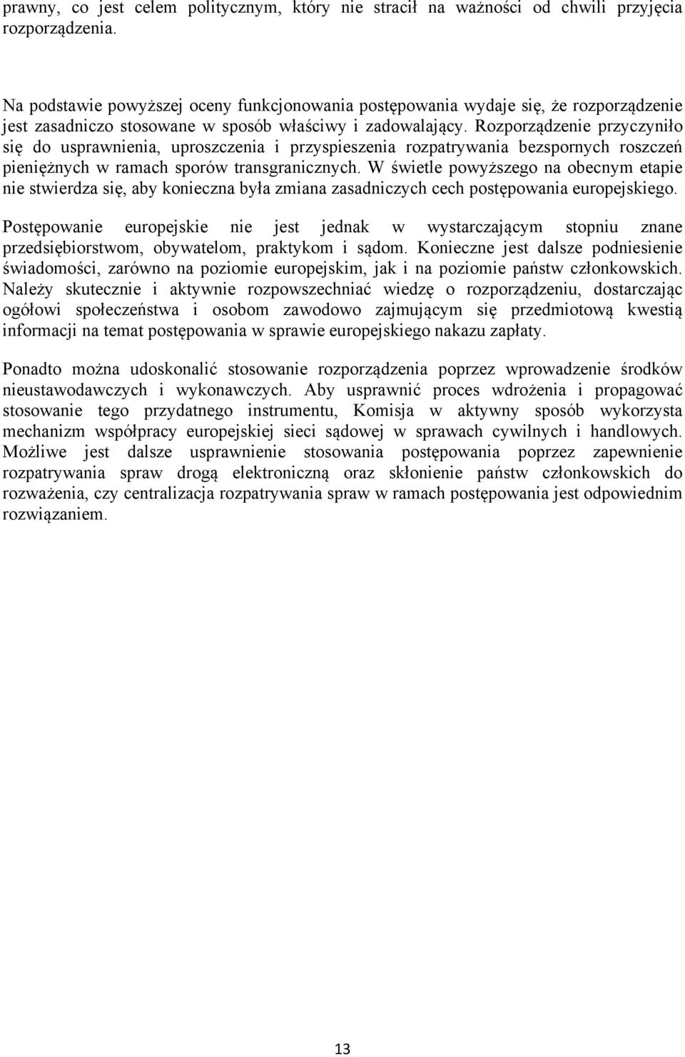 Rozporządzenie przyczyniło się do usprawnienia, uproszczenia i przyspieszenia rozpatrywania bezspornych roszczeń pieniężnych w ramach sporów transgranicznych.