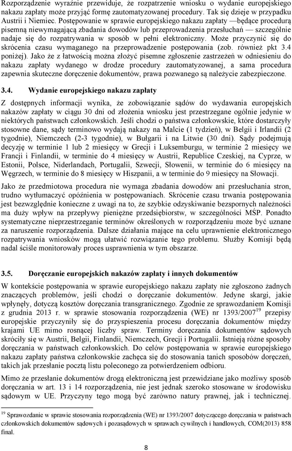 elektroniczny. Może przyczynić się do skrócenia czasu wymaganego na przeprowadzenie postępowania (zob. również pkt 3.4 poniżej).