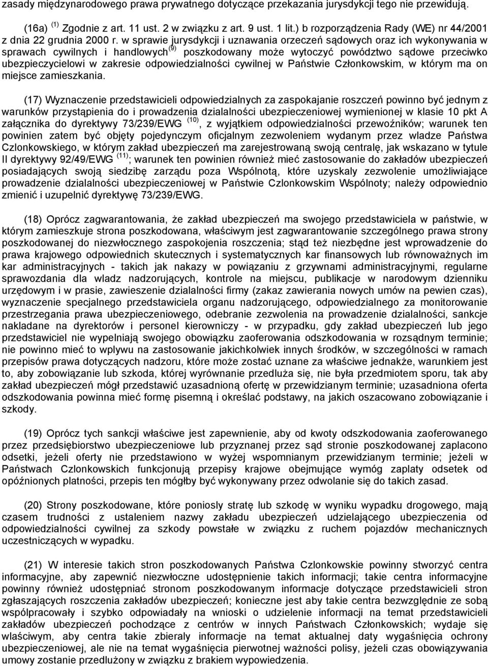 w sprawie jurysdykcji i uznawania orzeczeń sądowych oraz ich wykonywania w sprawach cywilnych i handlowych (9) poszkodowany może wytoczyć powództwo sądowe przeciwko ubezpieczycielowi w zakresie