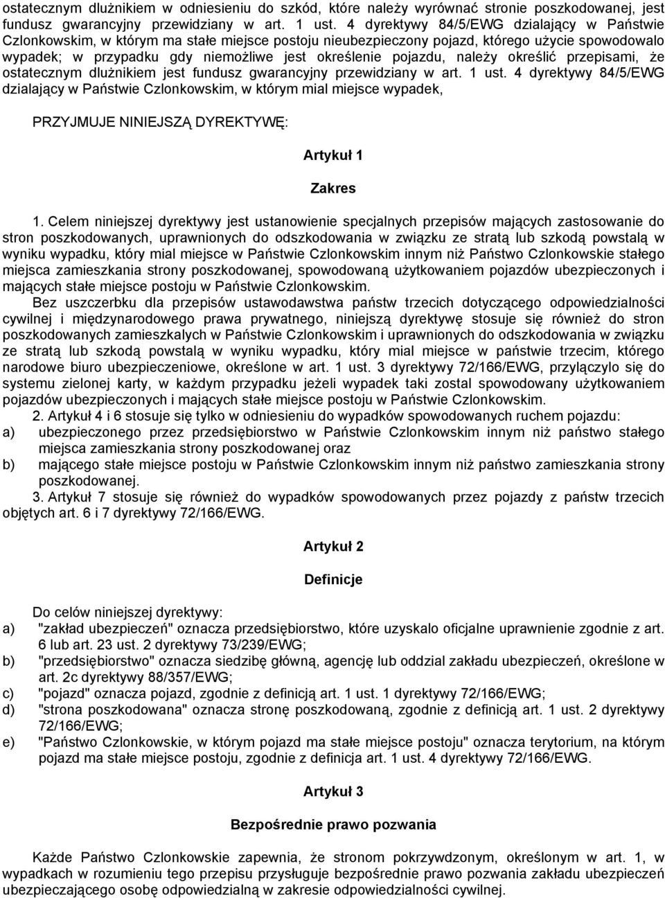 pojazdu, należy określić przepisami, że ostatecznym dlużnikiem jest fundusz gwarancyjny przewidziany w art. 1 ust.