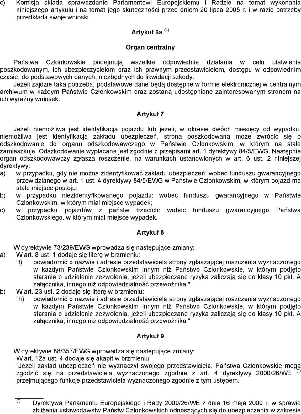 Artykuł 6a (4) Organ centralny Państwa Członkowskie podejmują wszelkie odpowiednie działania w celu ułatwienia poszkodowanym, ich ubezpieczycielom oraz ich prawnym przedstawicielom, dostępu w