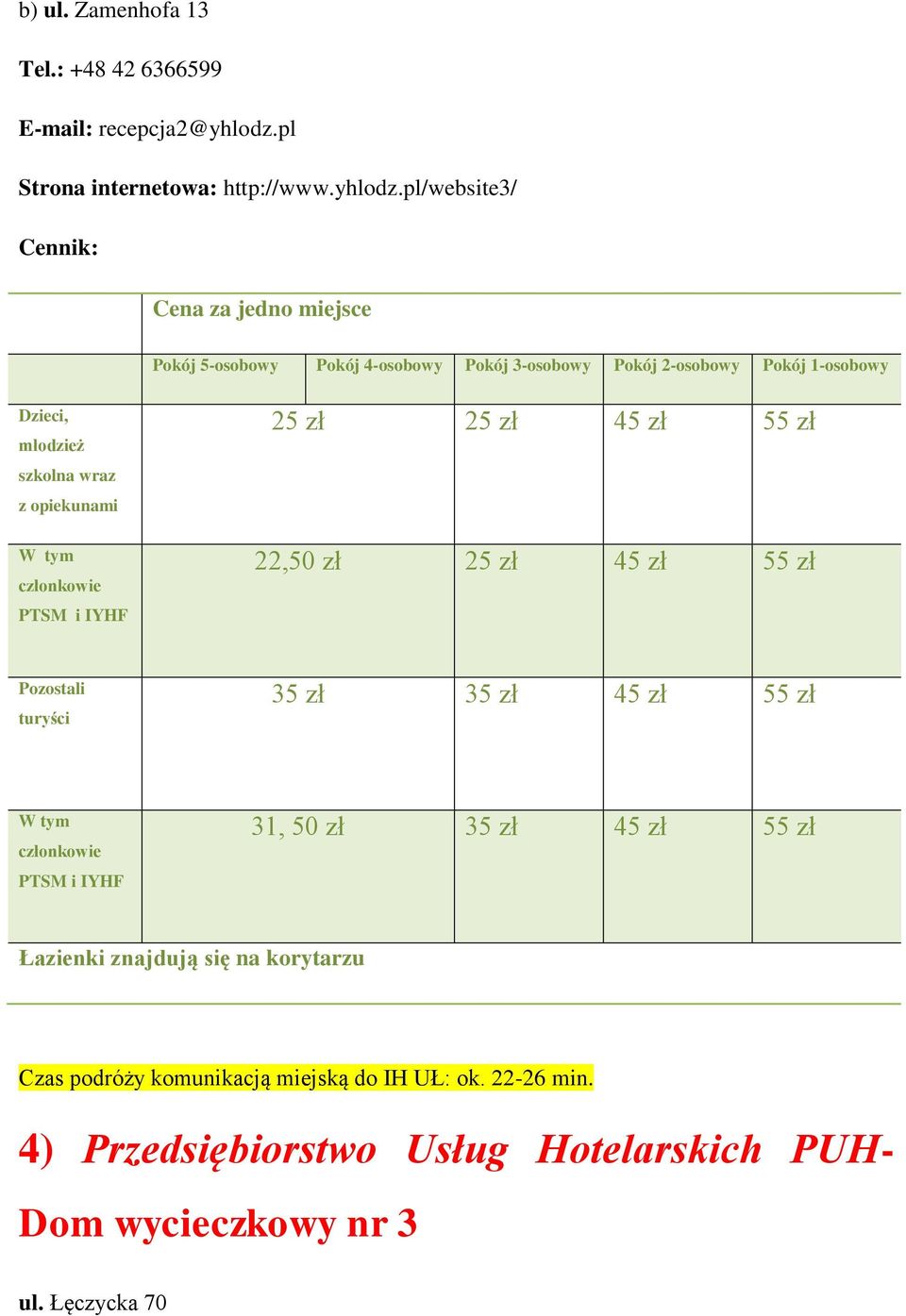pl/website3/ Cena za jedno miejsce Pokój 5-osobowy Pokój 4-osobowy Pokój 3-osobowy Pokój 2-osobowy Pokój 1-osobowy Dzieci, młodzież szkolna wraz z