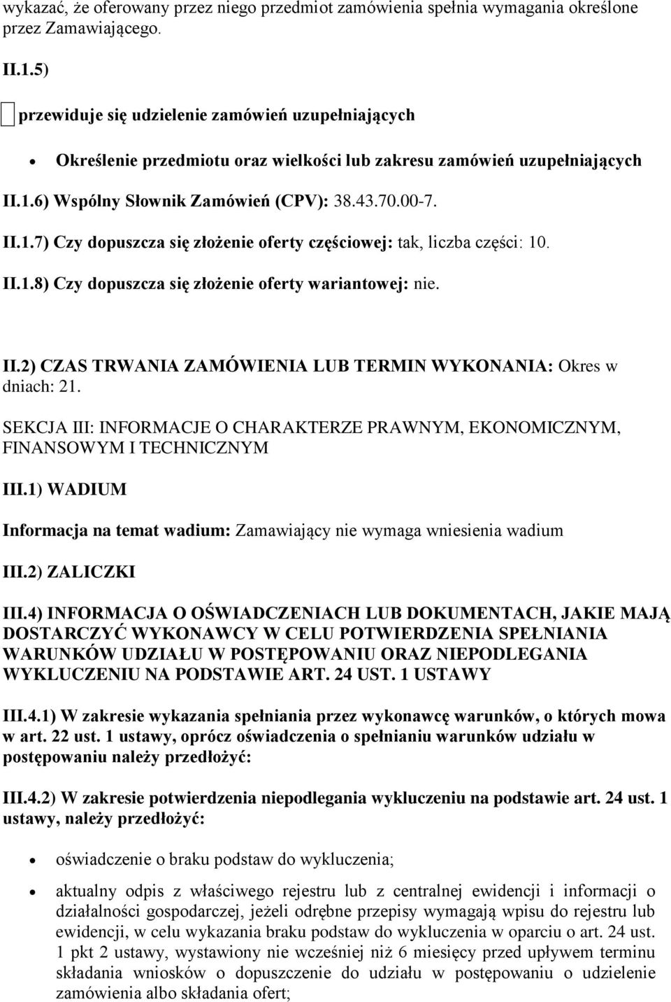 6) Wspólny Słownik Zamówień (CPV): 38.43.70.00-7. II.1.7) Czy dopuszcza się złożenie oferty częściowej: tak, liczba części: 10. II.1.8) Czy dopuszcza się złożenie oferty wariantowej: nie. II.2) CZAS TRWANIA ZAMÓWIENIA LUB TERMIN WYKONANIA: Okres w dniach: 21.