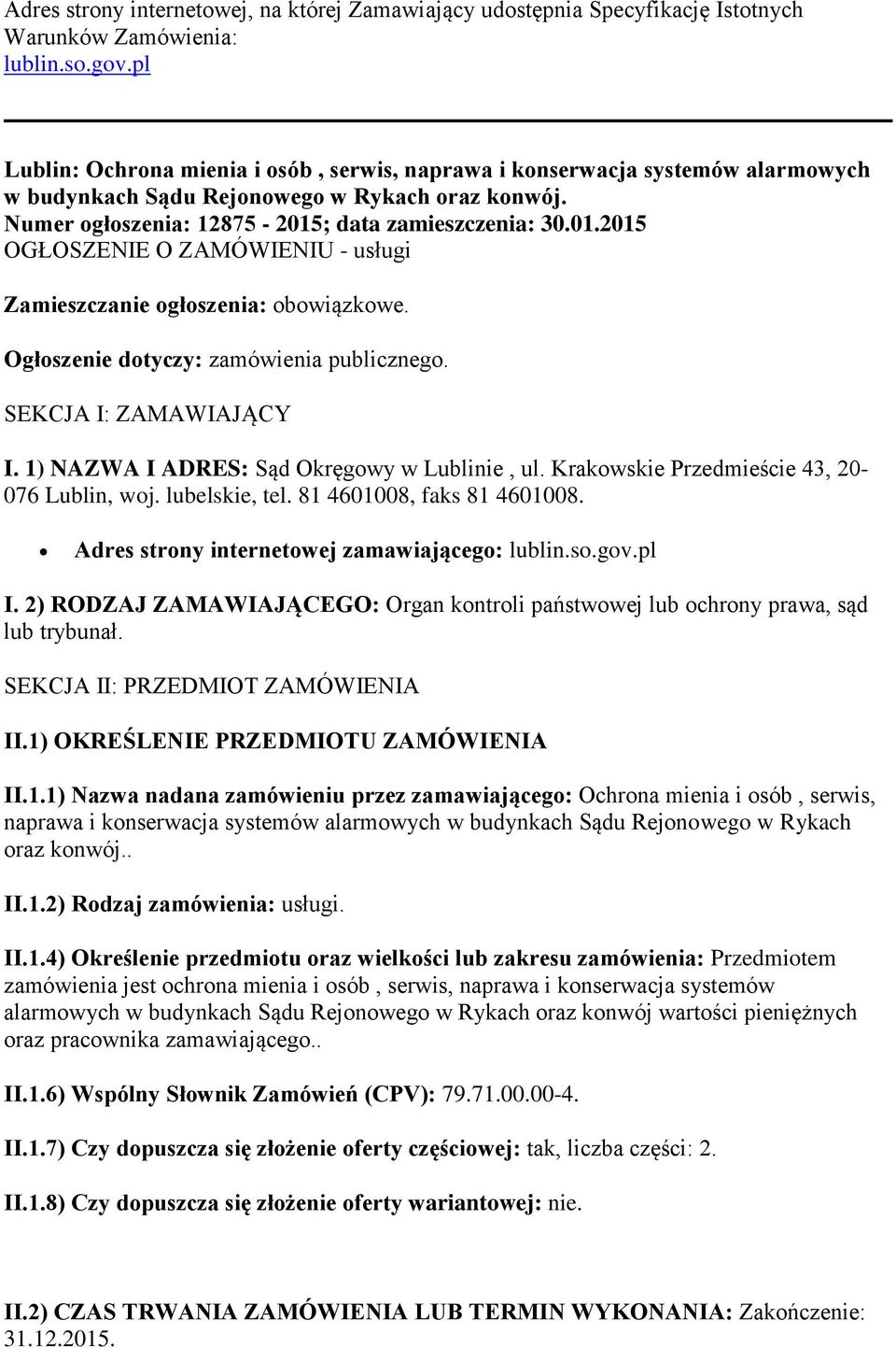 ; data zamieszczenia: 30.01.2015 OGŁOSZENIE O ZAMÓWIENIU - usługi Zamieszczanie ogłoszenia: obowiązkowe. Ogłoszenie dotyczy: zamówienia publicznego. SEKCJA I: ZAMAWIAJĄCY I.