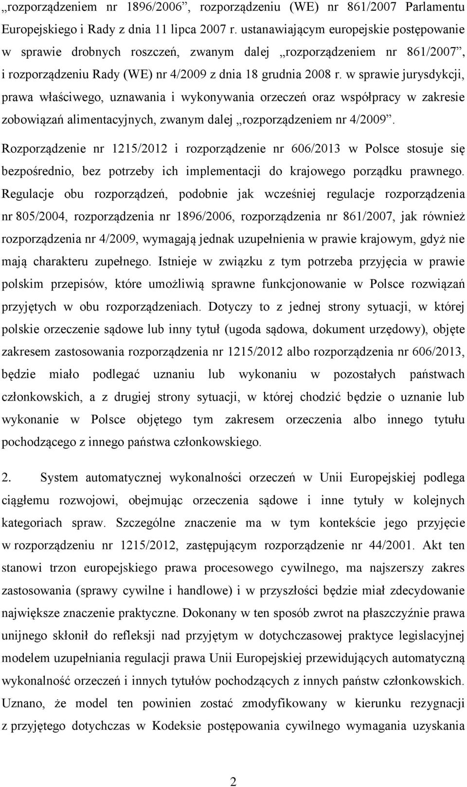 w sprawie jurysdykcji, prawa właściwego, uznawania i wykonywania orzeczeń oraz współpracy w zakresie zobowiązań alimentacyjnych, zwanym dalej rozporządzeniem nr 4/2009.