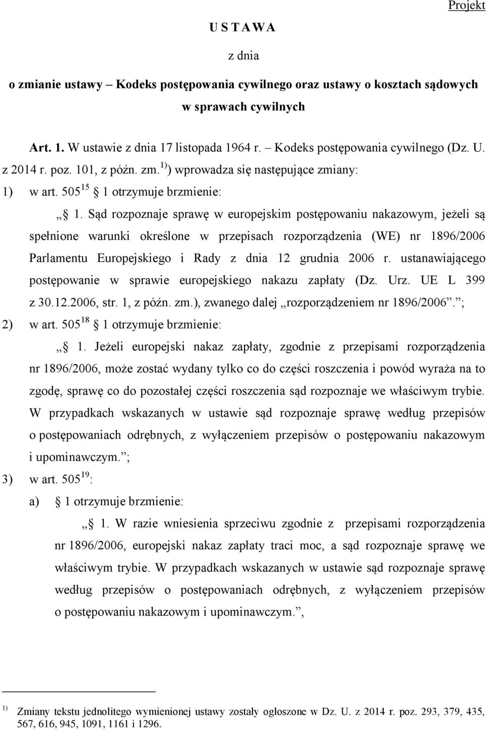 Sąd rozpoznaje sprawę w europejskim postępowaniu nakazowym, jeżeli są spełnione warunki określone w przepisach rozporządzenia (WE) nr 1896/2006 Parlamentu Europejskiego i Rady z dnia 12 grudnia 2006