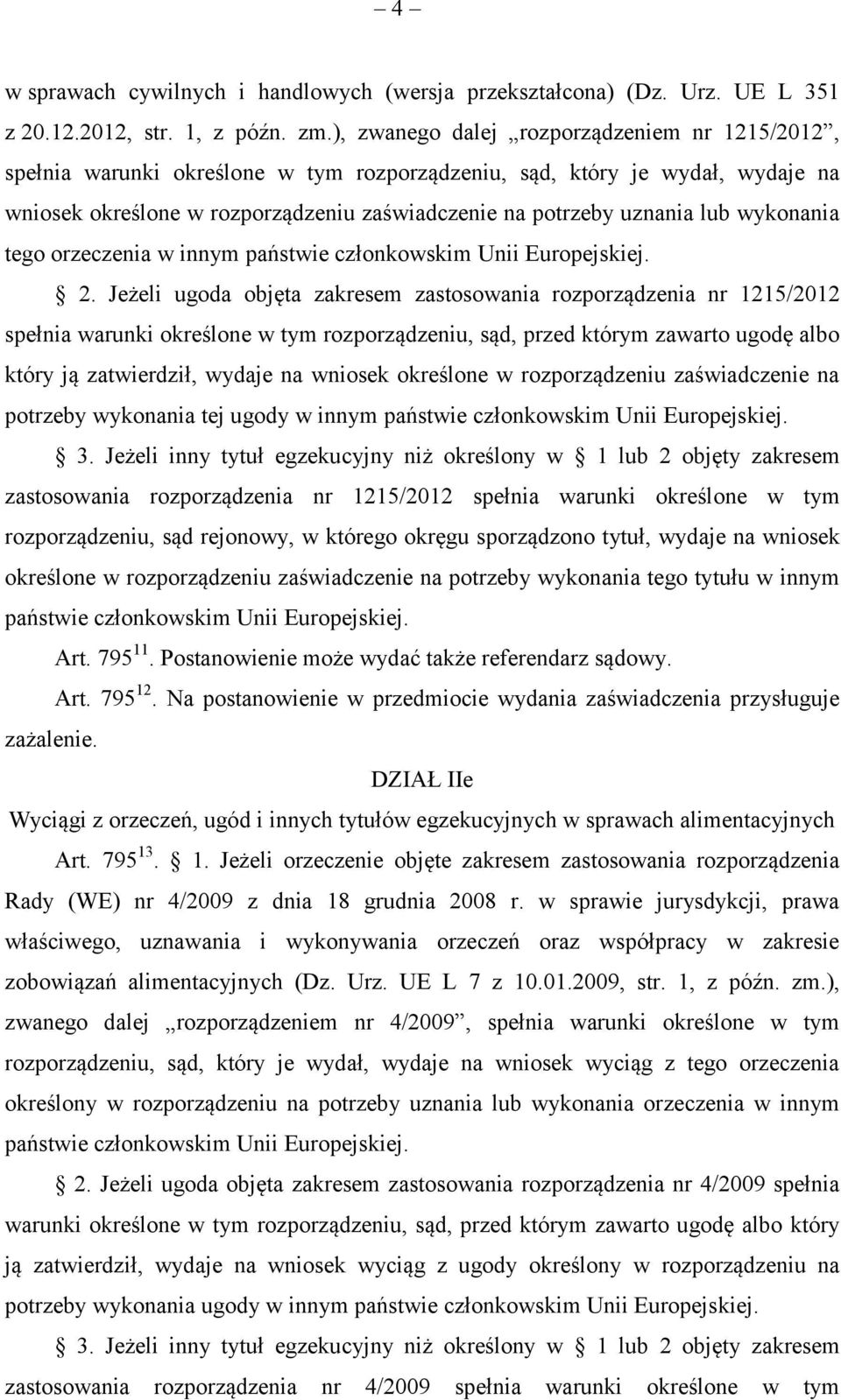 wykonania tego orzeczenia w innym państwie członkowskim Unii Europejskiej. 2.