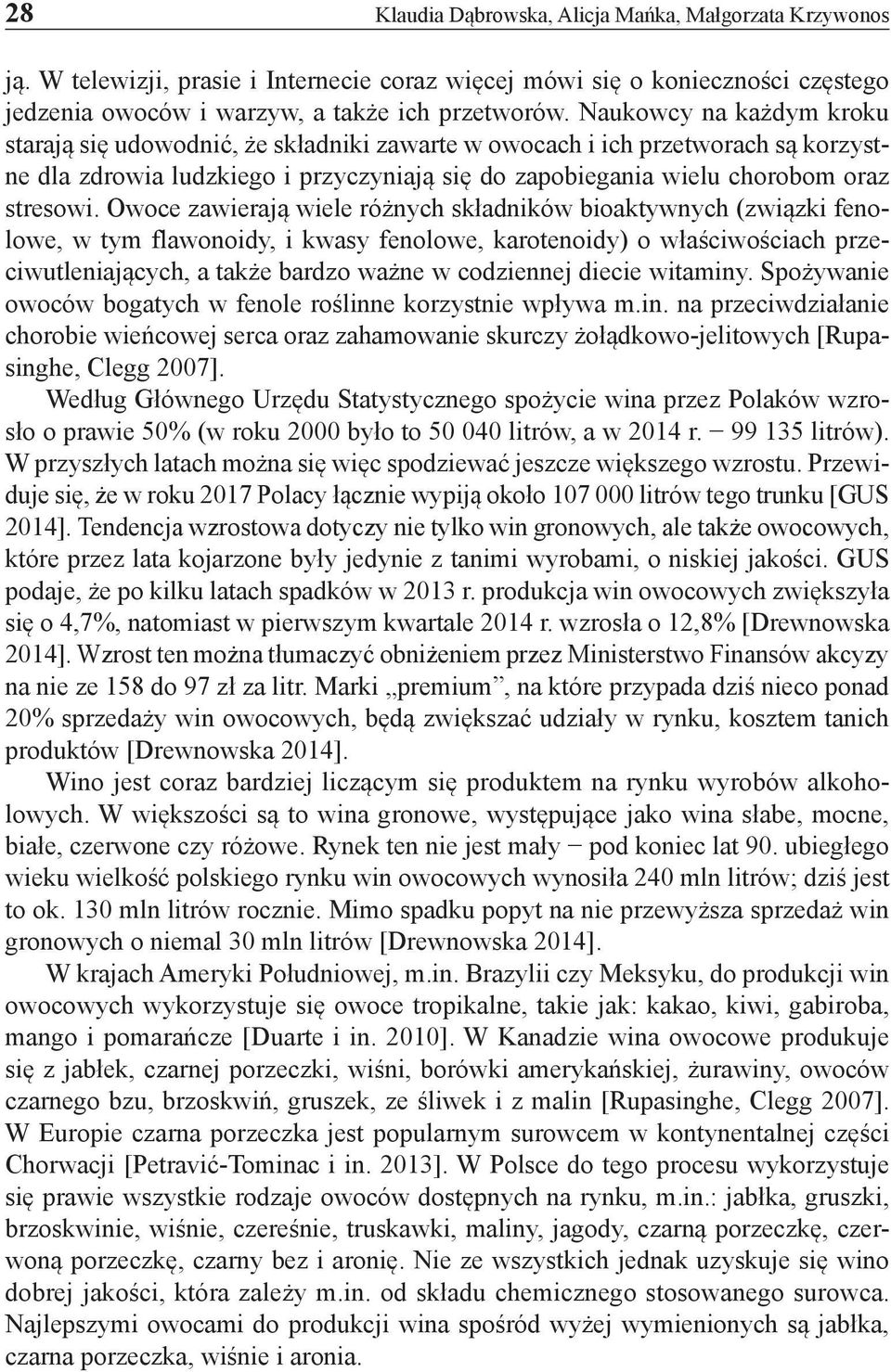 Owoce zawierają wiele różnych składników bioaktywnych (związki fenolowe, w tym flawonoidy, i kwasy fenolowe, karotenoidy) o właściwościach przeciwutleniających, a także bardzo ważne w codziennej
