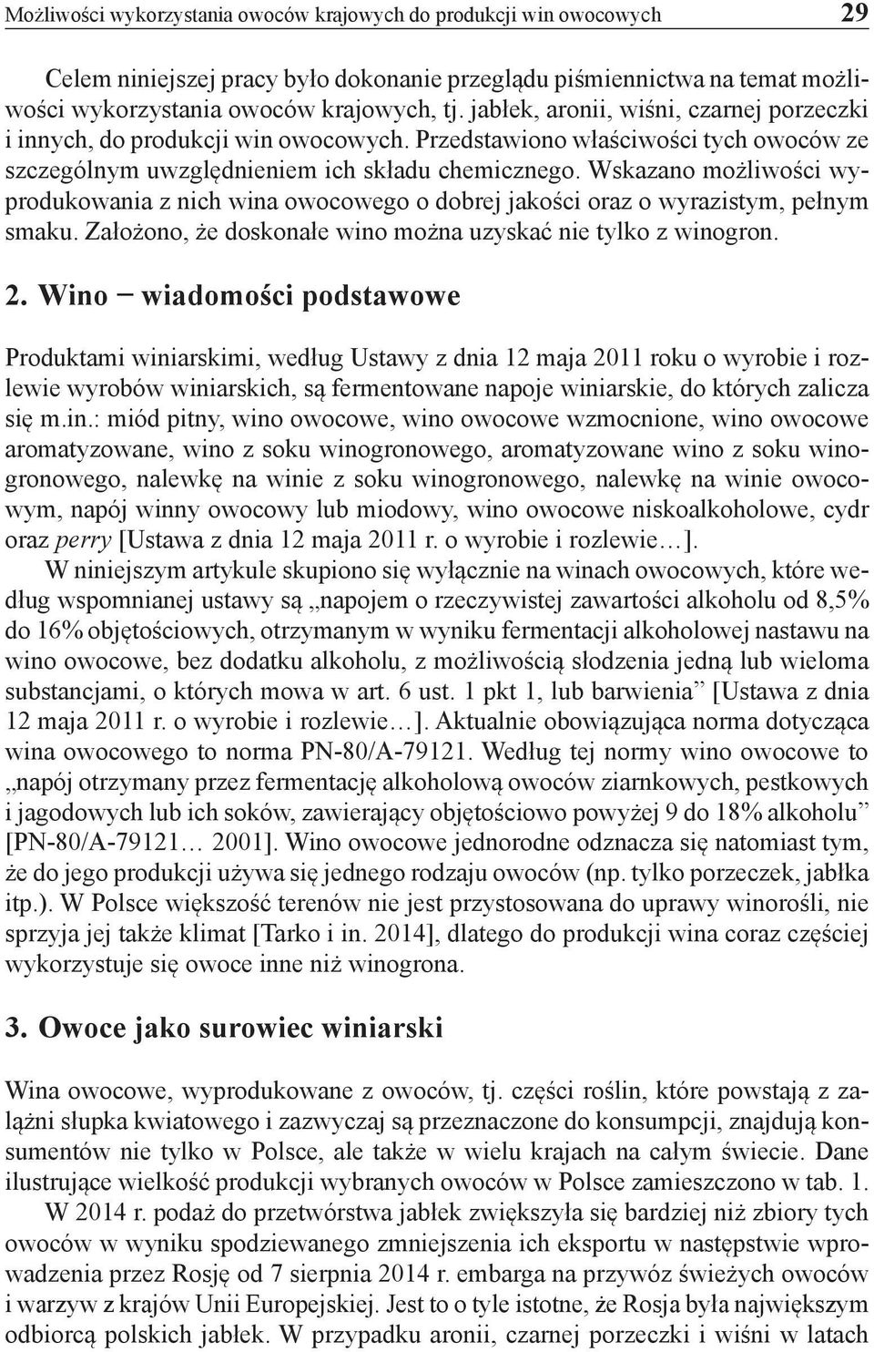 Wskazano możliwości wyprodukowania z nich wina owocowego o dobrej jakości oraz o wyrazistym, pełnym smaku. Założono, że doskonałe wino można uzyskać nie tylko z winogron. 2.