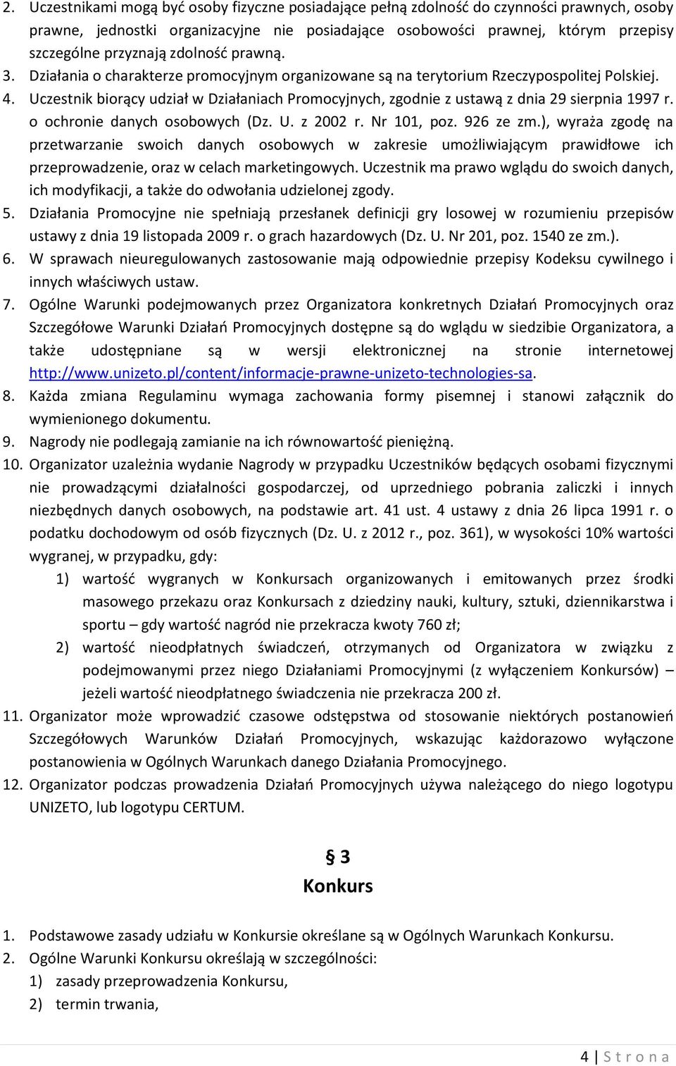 Uczestnik biorący udział w Działaniach Promocyjnych, zgodnie z ustawą z dnia 29 sierpnia 1997 r. o ochronie danych osobowych (Dz. U. z 2002 r. Nr 101, poz. 926 ze zm.