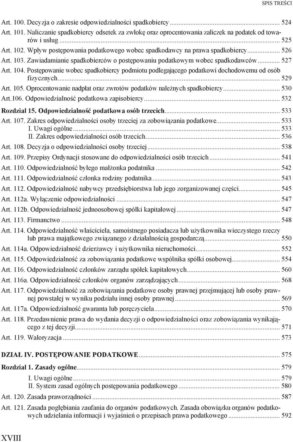 Post powanie wobec spadkobiercy podmiotu podlegaj cego podatkowi dochodowemu od osób fizycznych... 529 Art. 105. Oprocentowanie nadp at oraz zwrotów podatków nale nych spadkobiercy... 530 Art.106.