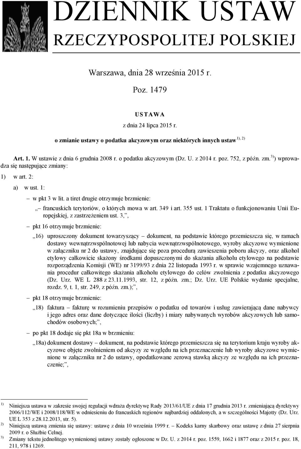 a tiret drugie otrzymuje brzmienie: francuskich terytoriów, o których mowa w art. 349 i art. 355 ust. 1 Traktatu o funkcjonowaniu Unii Europejskiej, z zastrzeżeniem ust.