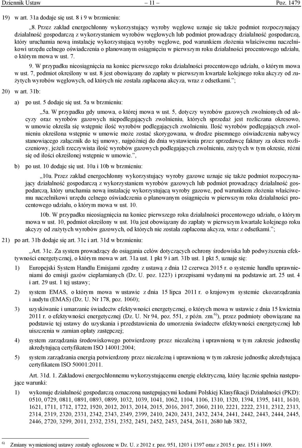 gospodarczą, który uruchamia nową instalację wykorzystującą wyroby węglowe, pod warunkiem złożenia właściwemu naczelnikowi urzędu celnego oświadczenia o planowanym osiągnięciu w pierwszym roku