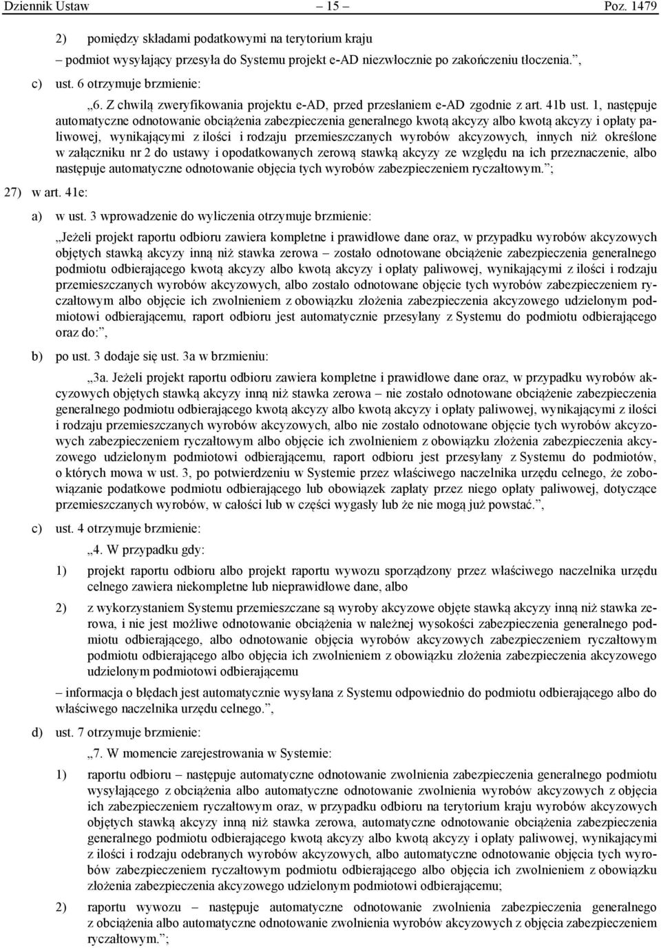 1, następuje automatyczne odnotowanie obciążenia zabezpieczenia generalnego kwotą akcyzy albo kwotą akcyzy i opłaty paliwowej, wynikającymi z ilości i rodzaju przemieszczanych wyrobów akcyzowych,