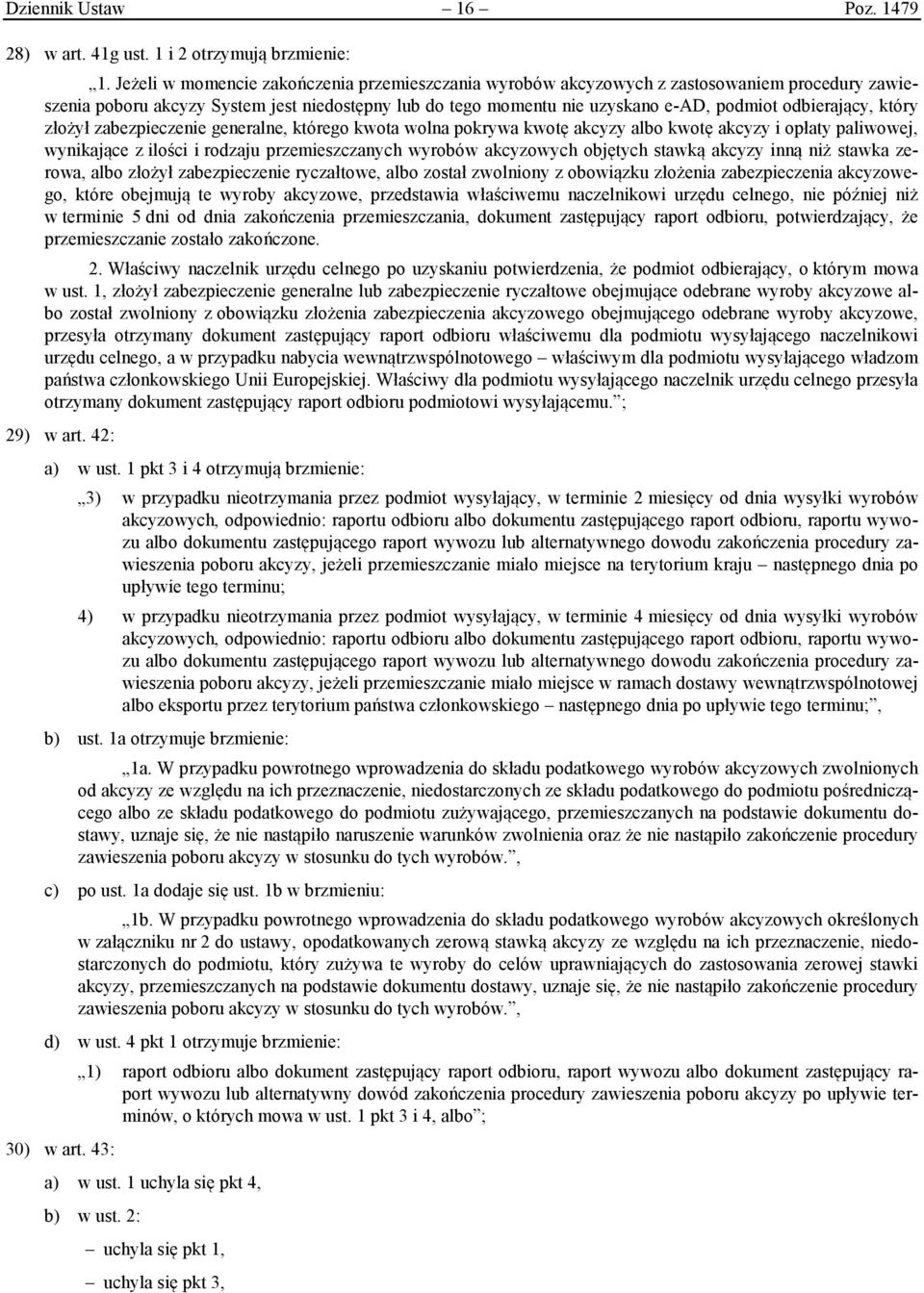 odbierający, który złożył zabezpieczenie generalne, którego kwota wolna pokrywa kwotę akcyzy albo kwotę akcyzy i opłaty paliwowej, wynikające z ilości i rodzaju przemieszczanych wyrobów akcyzowych