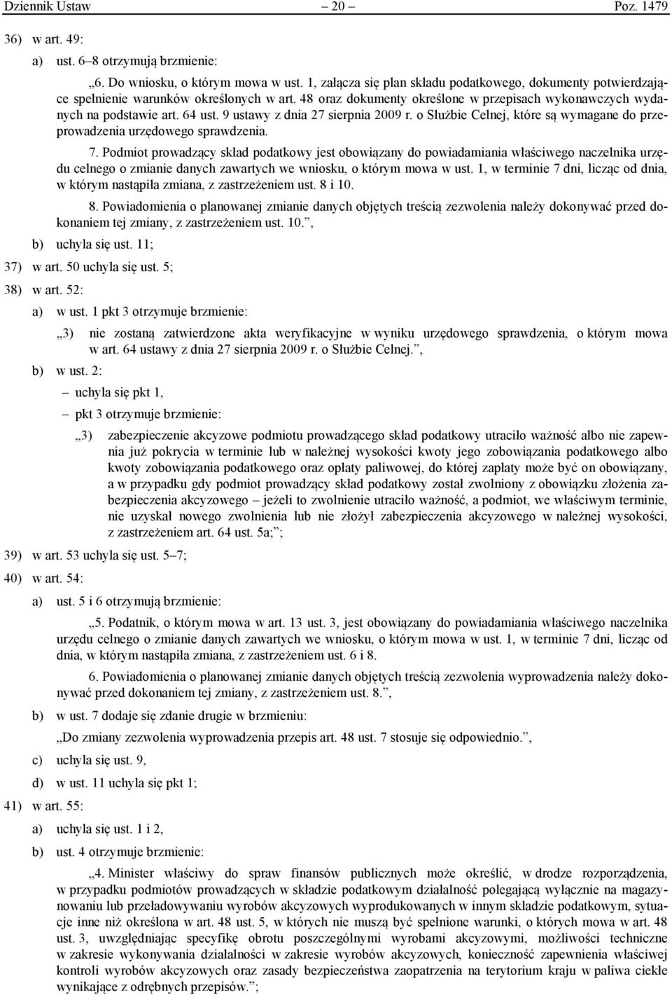 9 ustawy z dnia 27 sierpnia 2009 r. o Służbie Celnej, które są wymagane do przeprowadzenia urzędowego sprawdzenia. 7.