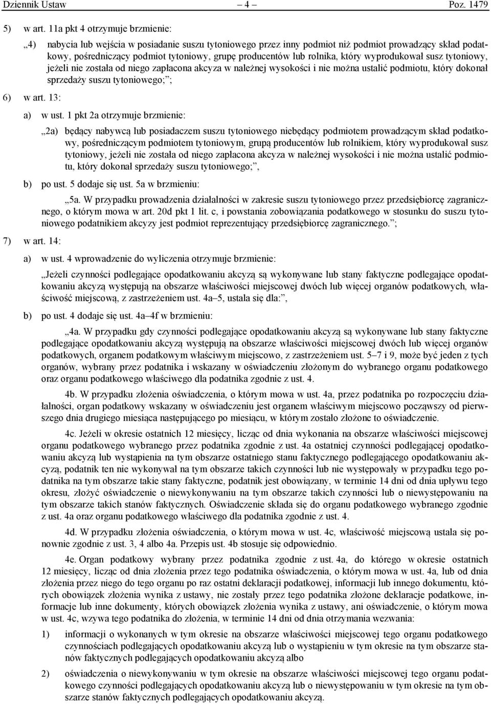 rolnika, który wyprodukował susz tytoniowy, jeżeli nie została od niego zapłacona akcyza w należnej wysokości i nie można ustalić podmiotu, który dokonał sprzedaży suszu tytoniowego; ; 6) w art.