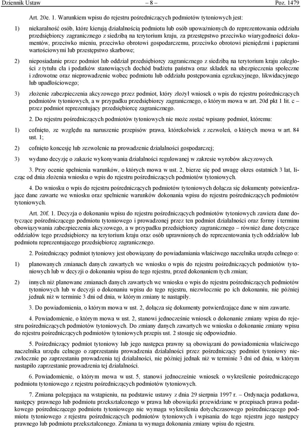 Warunkiem wpisu do rejestru pośredniczących podmiotów tytoniowych jest: 1) niekaralność osób, które kierują działalnością podmiotu lub osób upoważnionych do reprezentowania oddziału przedsiębiorcy