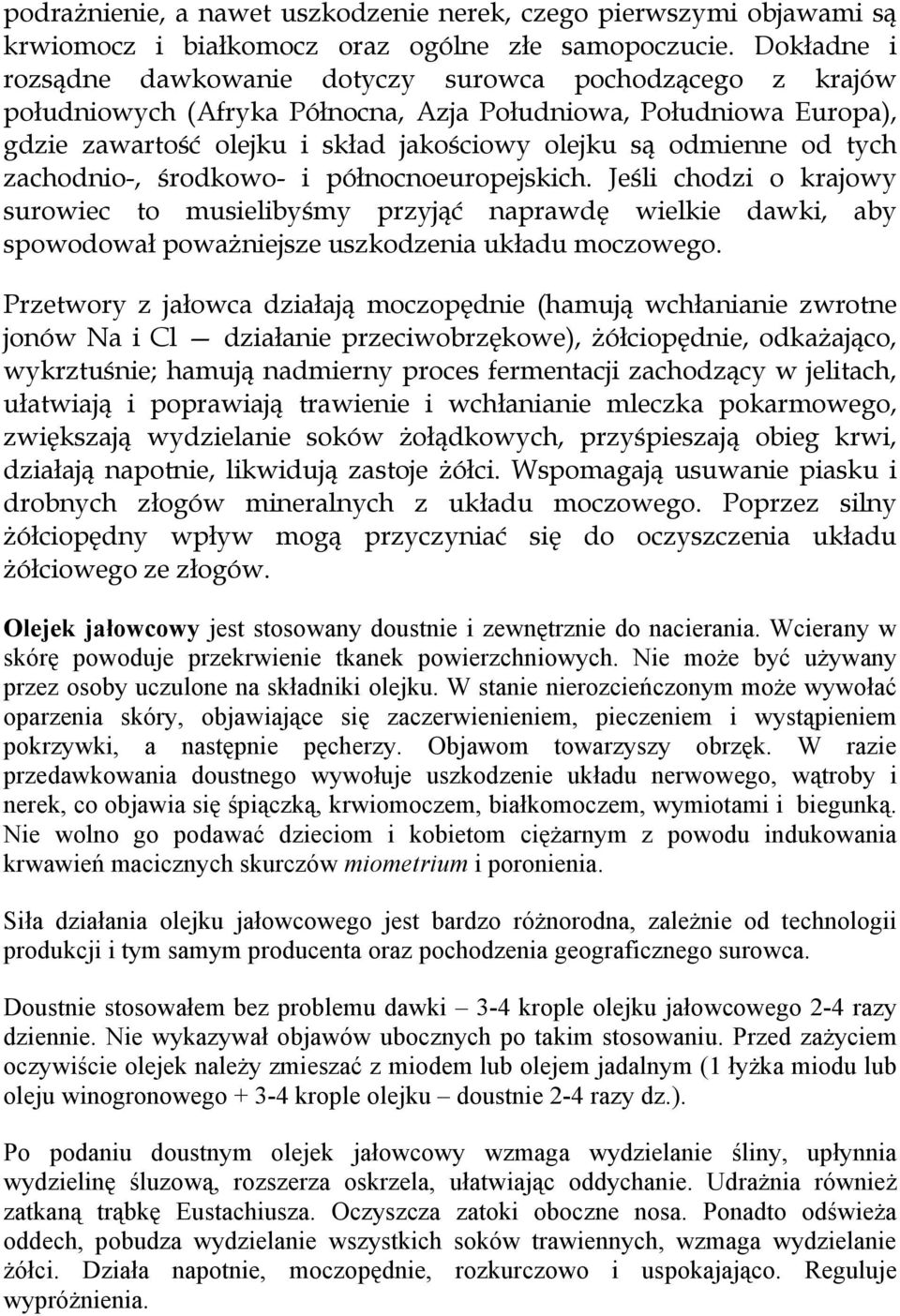 od tych zachodnio-, środkowo- i północnoeuropejskich. Jeśli chodzi o krajowy surowiec to musielibyśmy przyjąć naprawdę wielkie dawki, aby spowodował poważniejsze uszkodzenia układu moczowego.