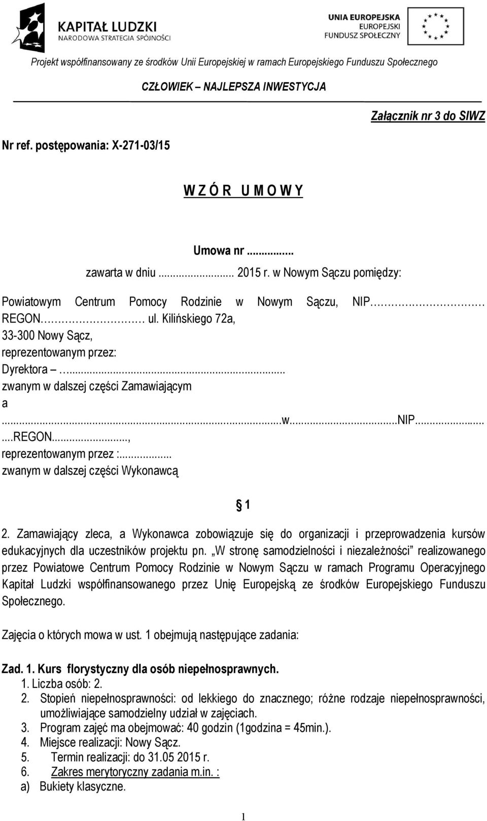 Zamawiający zleca, a Wykonawca zobowiązuje się do organizacji i przeprowadzenia kursów edukacyjnych dla uczestników projektu pn.