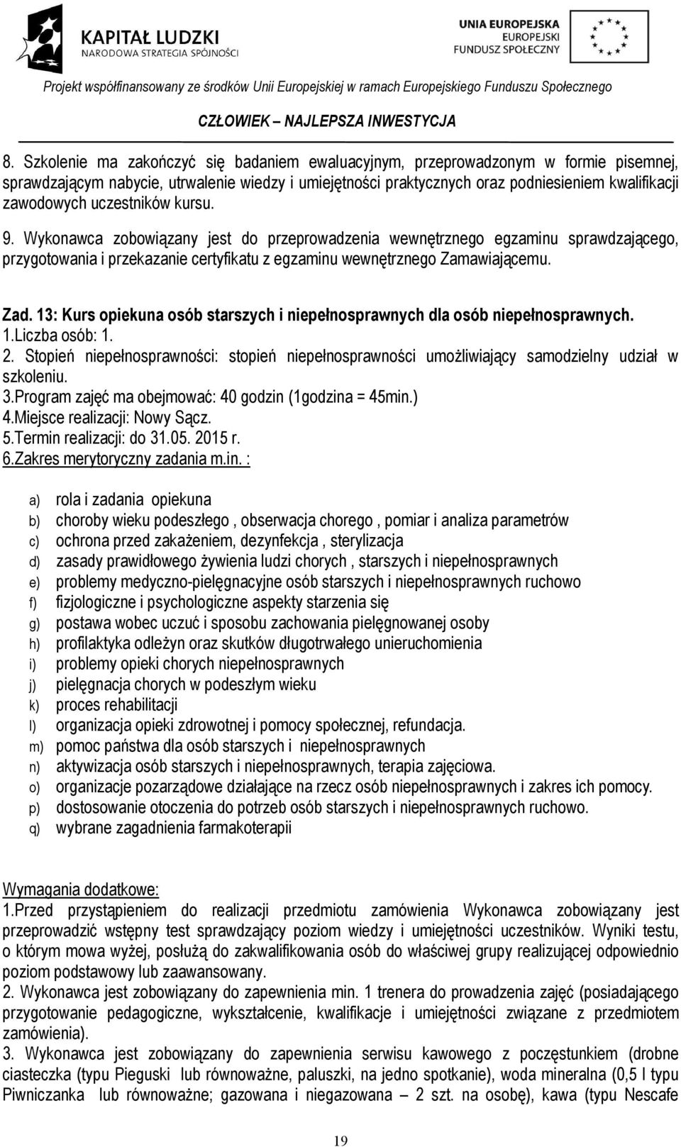 13: Kurs opiekuna osób starszych i niepełnosprawnych dla osób niepełnosprawnych. 1.Liczba osób: 1. 2.
