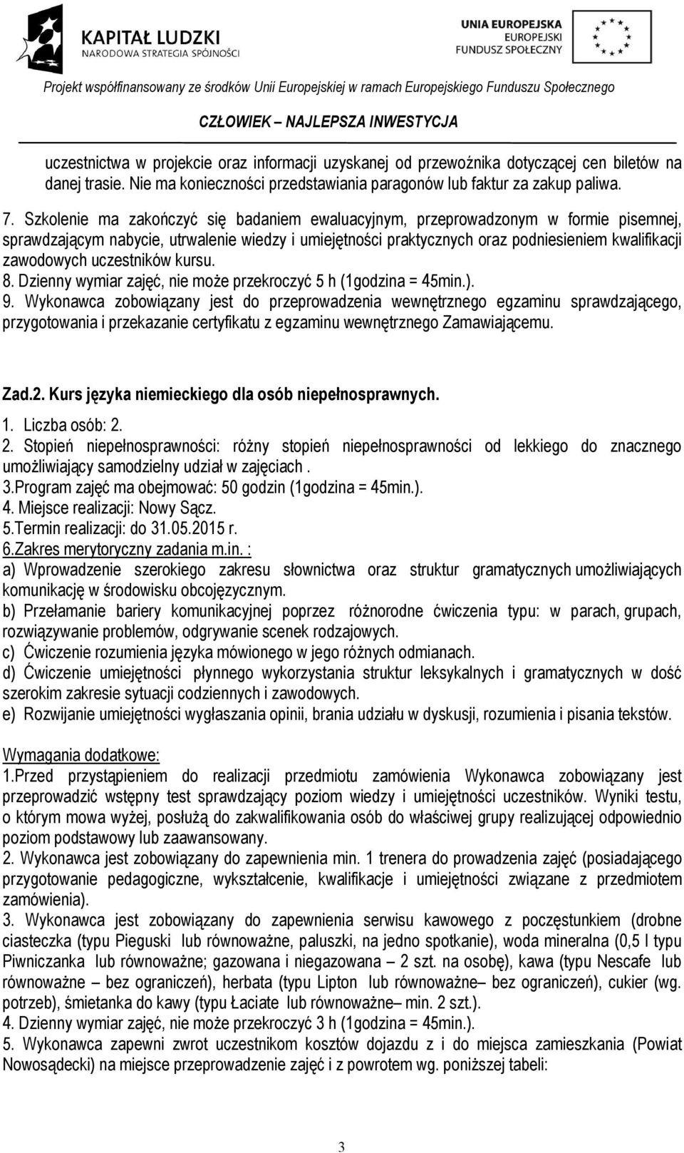 uczestników kursu. 8. Dzienny wymiar zajęć, nie może przekroczyć 5 h (1godzina = 45min.). 9.