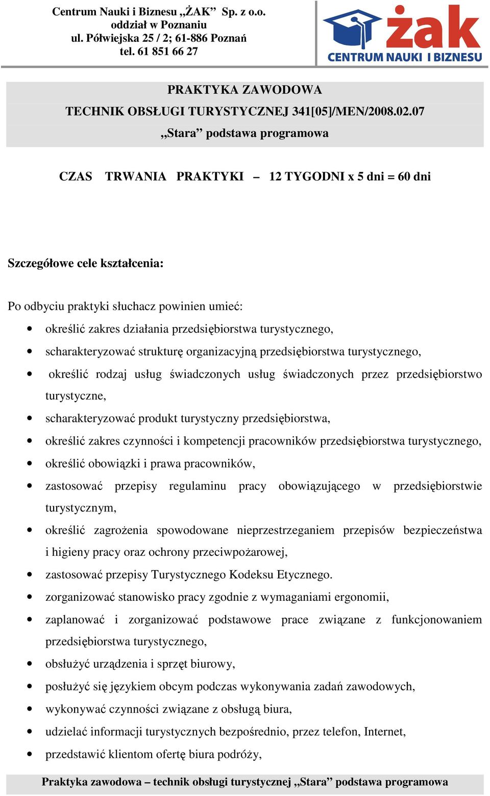 turystycznego, scharakteryzować strukturę organizacyjną przedsiębiorstwa turystycznego, określić rodzaj usług świadczonych usług świadczonych przez przedsiębiorstwo turystyczne, scharakteryzować