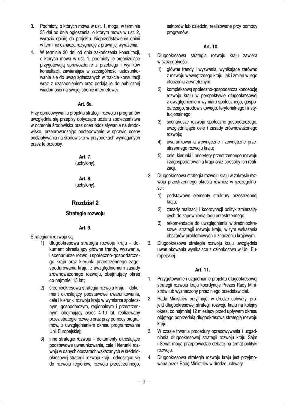 1, podmioty je organizujące przygotowują sprawozdanie z przebiegu i wyników konsultacji, zawierające w szczególności ustosunkowanie się do uwag zgłaszanych w trakcie konsultacji wraz z uzasadnieniem