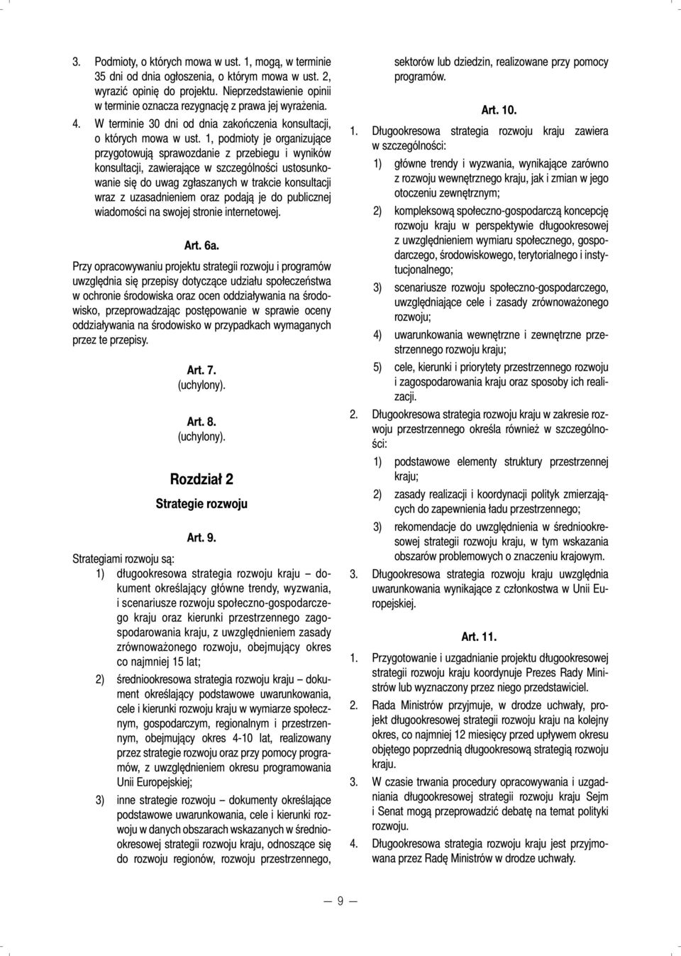 1, podmioty je organizujące przygotowują sprawozdanie z przebiegu i wyników konsultacji, zawierające w szczególności ustosunkowanie się do uwag zgłaszanych w trakcie konsultacji wraz z uzasadnieniem