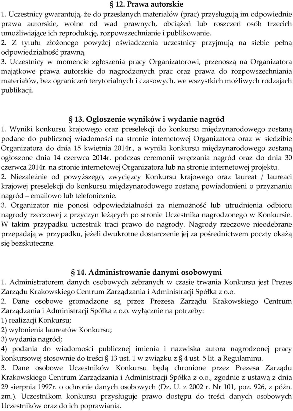 rozpowszechnianie i publikowanie. 2. Z tytułu złożonego powyżej oświadczenia uczestnicy przyjmują na siebie pełną odpowiedzialność prawną. 3.