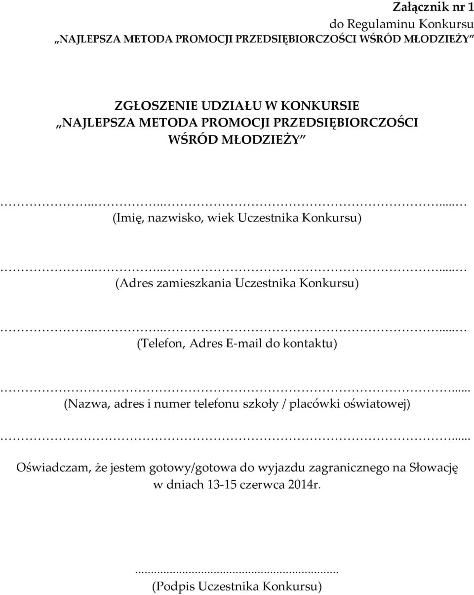 ...... (Adres zamieszkania Uczestnika Konkursu)....... (Telefon, Adres E mail do kontaktu).