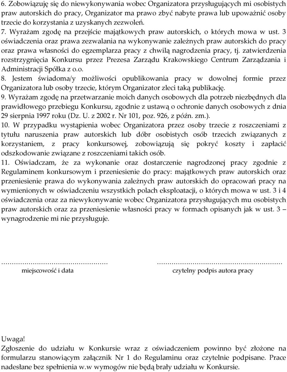 3 oświadczenia oraz prawa zezwalania na wykonywanie zależnych praw autorskich do pracy oraz prawa własności do egzemplarza pracy z chwilą nagrodzenia pracy, tj.